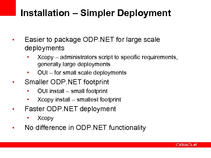 Installation – Simpler Deployment • Easier to package ODP. NET for large scale deployments