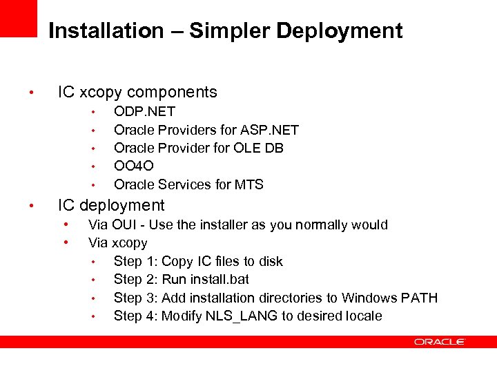 Installation – Simpler Deployment • IC xcopy components • • • ODP. NET Oracle