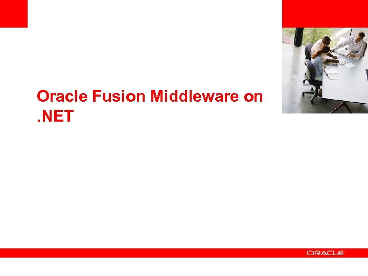 <Insert Picture Here> Oracle Fusion Middleware on. NET 