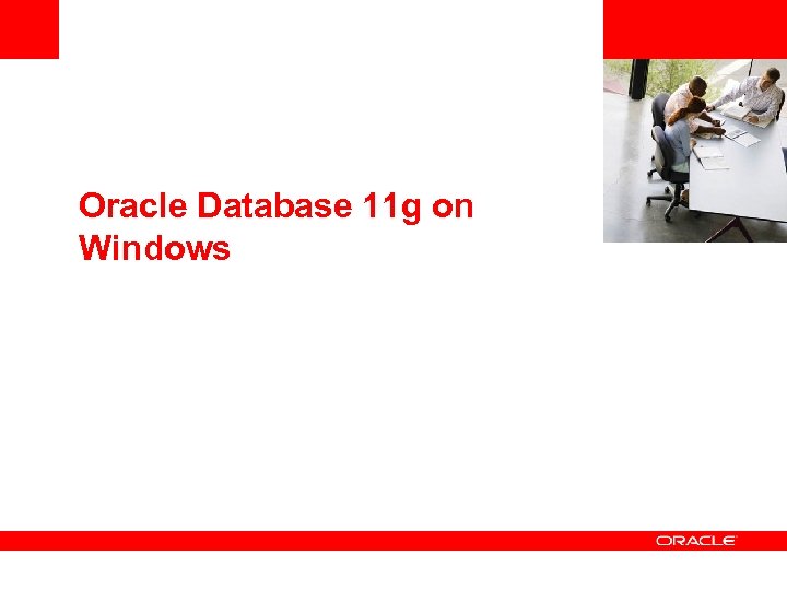 <Insert Picture Here> Oracle Database 11 g on Windows 