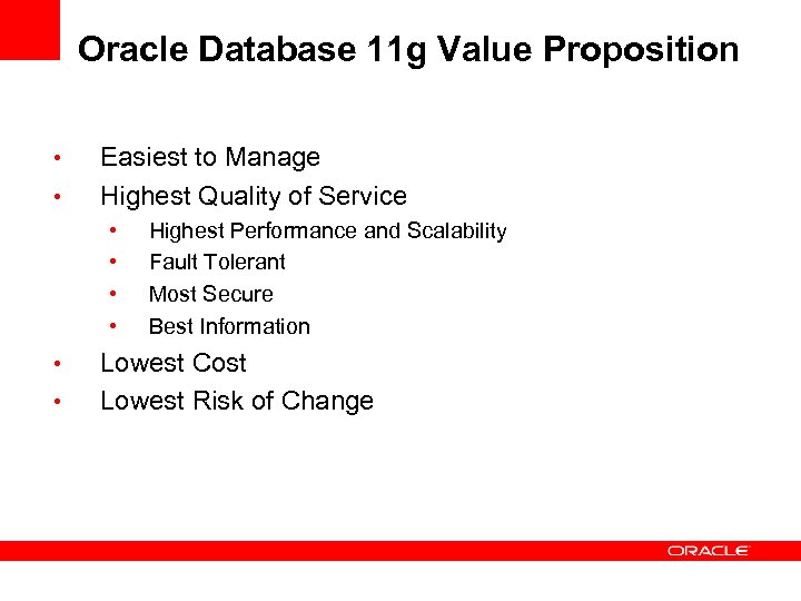 Oracle Database 11 g Value Proposition • • Easiest to Manage Highest Quality of