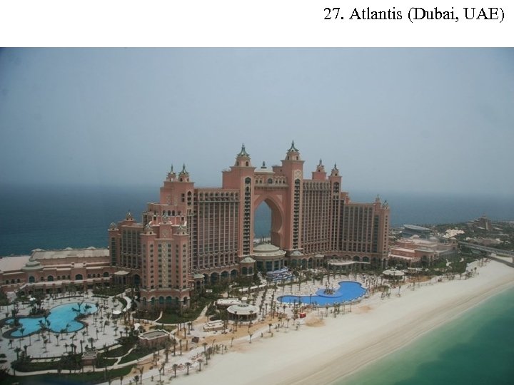 27. Atlantis (Dubai, UAE) 