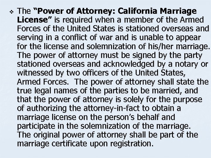 v The “Power of Attorney: California Marriage License” is required when a member of