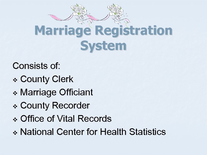 Marriage Registration System Consists of: v County Clerk v Marriage Officiant v County Recorder