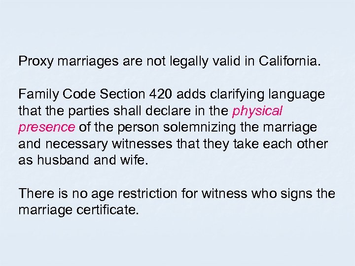 Proxy marriages are not legally valid in California. Family Code Section 420 adds clarifying