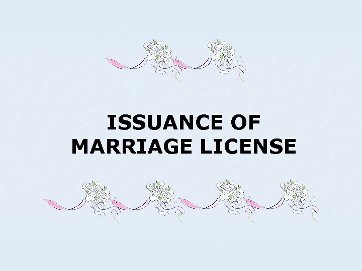 ISSUANCE OF MARRIAGE LICENSE 