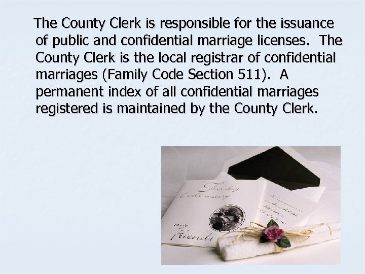 The County Clerk is responsible for the issuance of public and confidential marriage licenses.