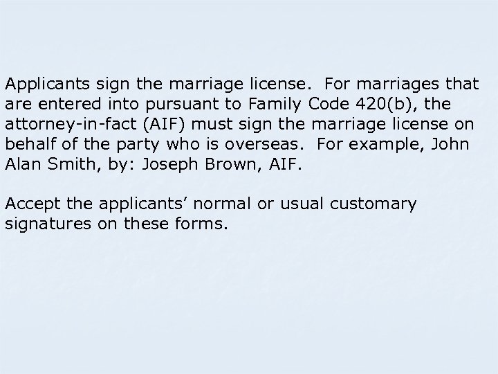 Applicants sign the marriage license. For marriages that are entered into pursuant to Family