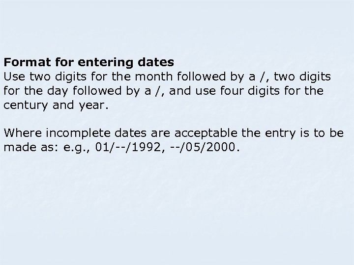 Format for entering dates Use two digits for the month followed by a /,