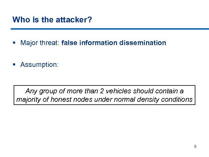 Who is the attacker? § Major threat: false information dissemination § Assumption: Any group