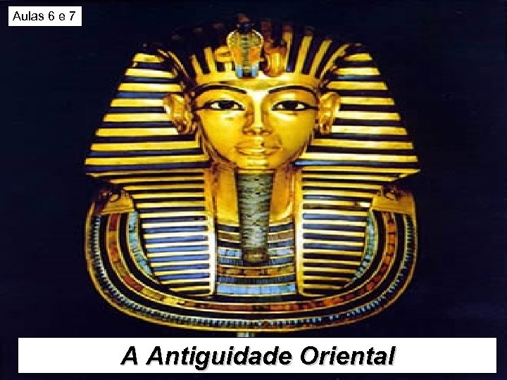 Aulas 6 e 7 A Antiguidade Oriental 