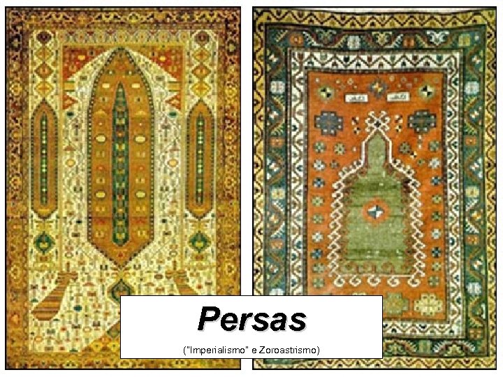 Persas (“Imperialismo” e Zoroastrismo) 