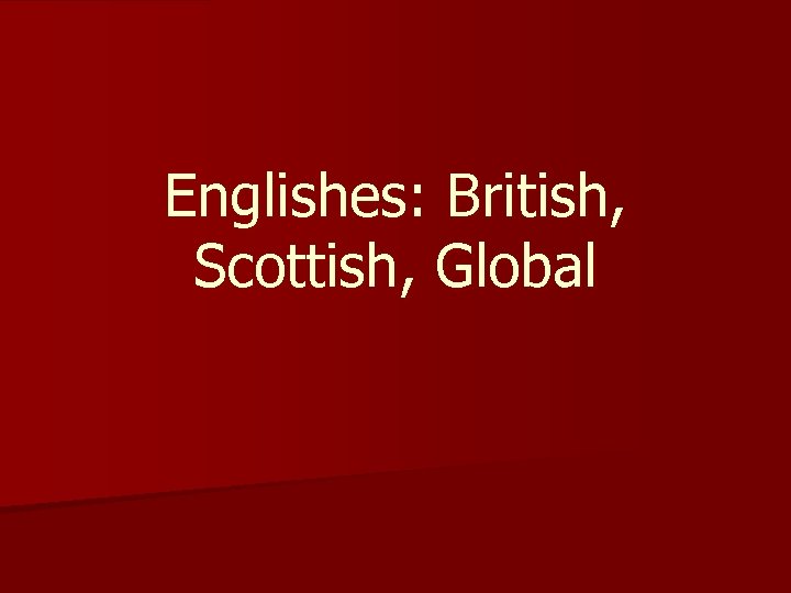 Englishes: British, Scottish, Global 