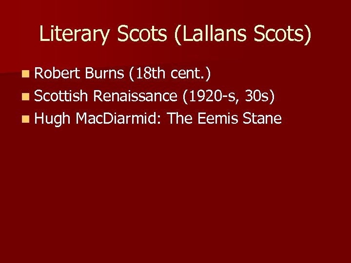 Literary Scots (Lallans Scots) n Robert Burns (18 th cent. ) n Scottish Renaissance