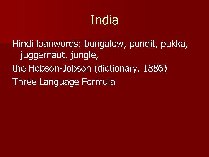India Hindi loanwords: bungalow, pundit, pukka, juggernaut, jungle, the Hobson-Jobson (dictionary, 1886) Three Language