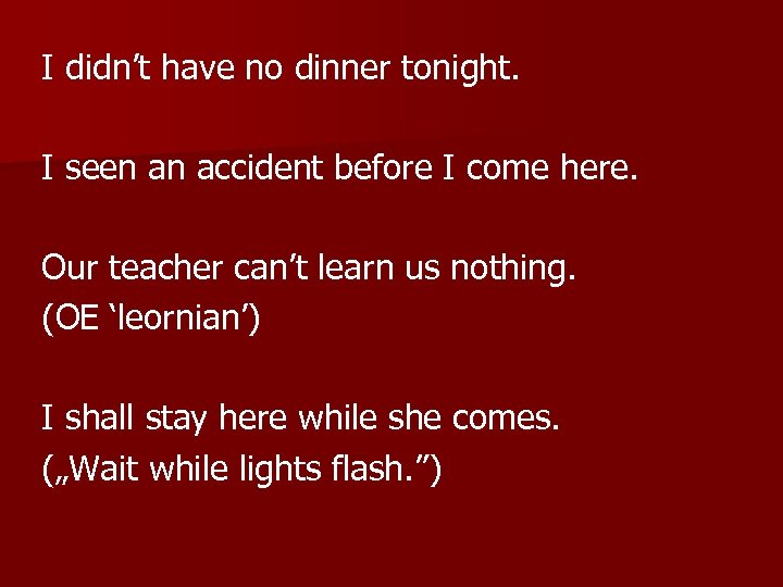 I didn’t have no dinner tonight. I seen an accident before I come here.