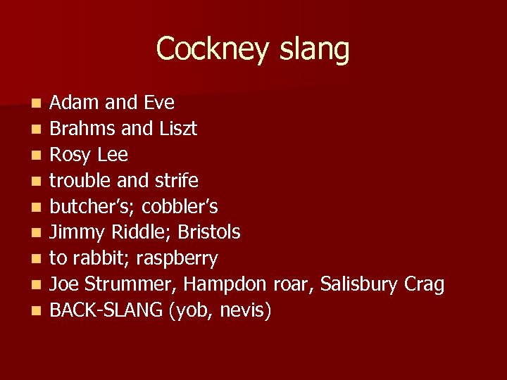 Cockney slang n n n n n Adam and Eve Brahms and Liszt Rosy