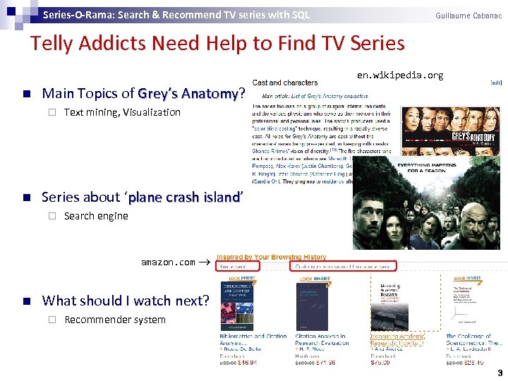 Series-O-Rama: Search & Recommend TV series with SQL Guillaume Cabanac Telly Addicts Need Help