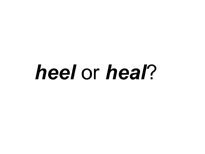 heel or heal? 