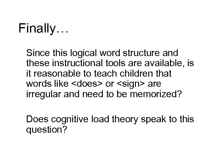 Finally… Since this logical word structure and these instructional tools are available, is it
