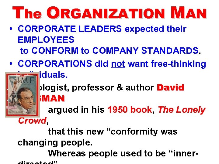 The ORGANIZATION MAN • CORPORATE LEADERS expected their EMPLOYEES to CONFORM to COMPANY STANDARDS.