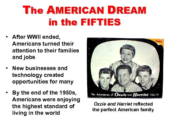 The AMERICAN DREAM in the FIFTIES • After WWII ended, Americans turned their attention