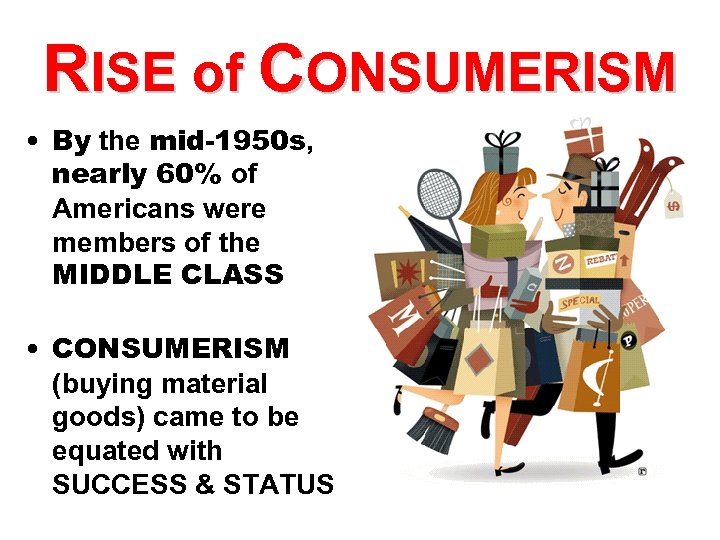 RISE of CONSUMERISM • By the mid-1950 s, nearly 60% of Americans were members