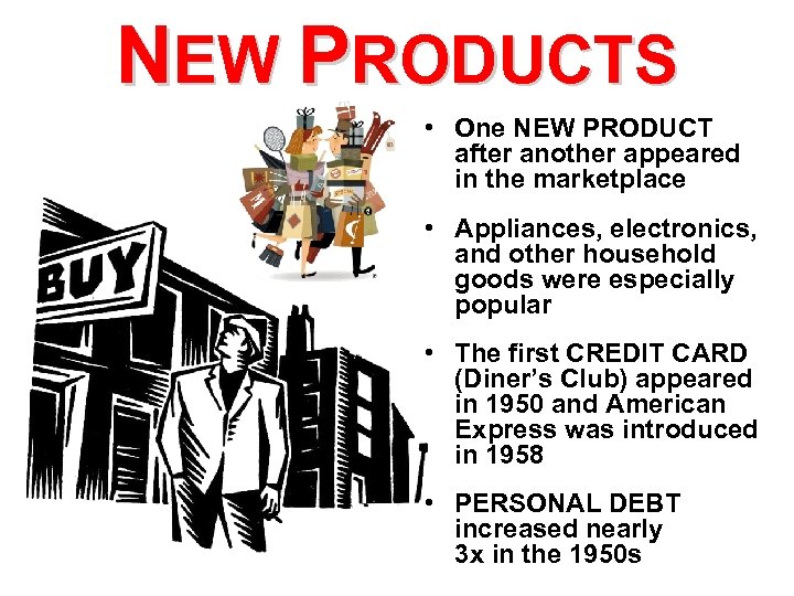 NEW PRODUCTS • One NEW PRODUCT after another appeared in the marketplace • Appliances,