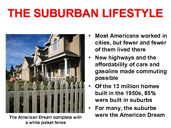 THE SUBURBAN LIFESTYLE The American Dream complete with a white picket fence • Most