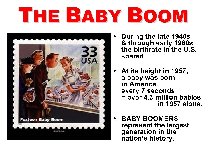 THE BABY BOOM • During the late 1940 s & through early 1960 s