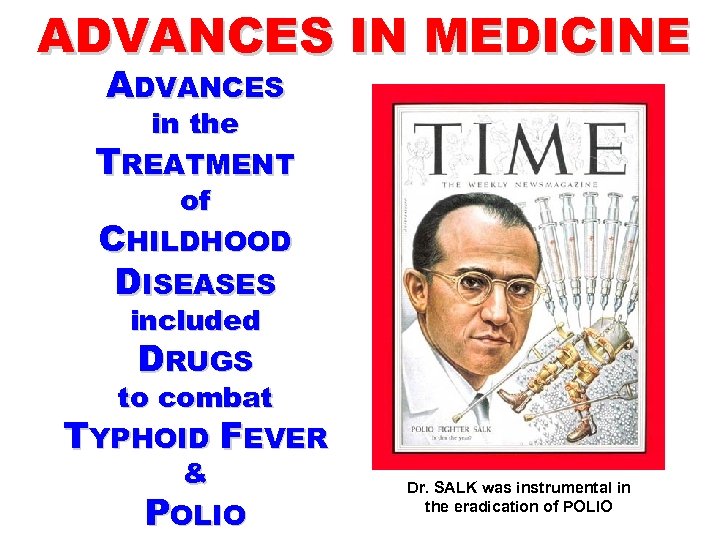 ADVANCES IN MEDICINE ADVANCES in the TREATMENT of CHILDHOOD DISEASES included DRUGS to combat