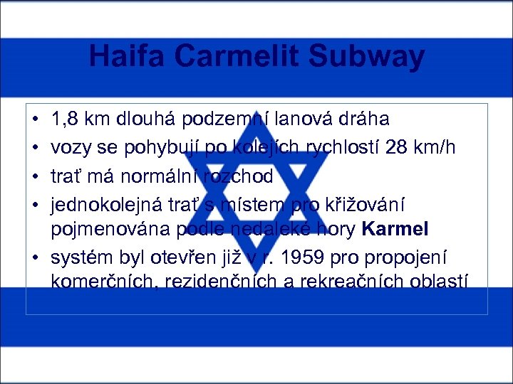 Haifa Carmelit Subway • • 1, 8 km dlouhá podzemní lanová dráha vozy se