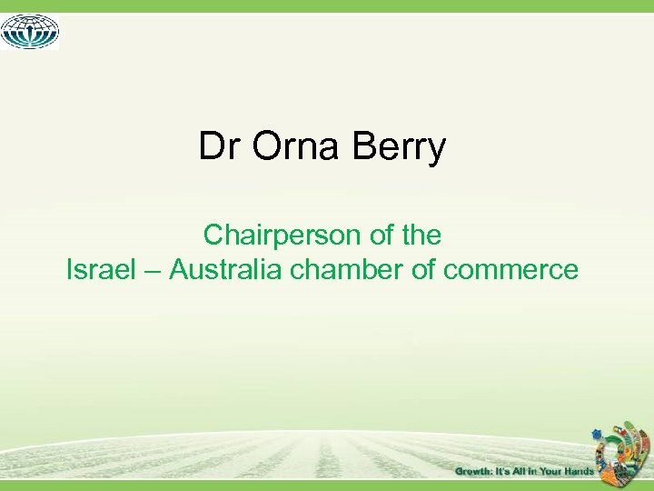 Dr Orna Berry Chairperson of the Israel – Australia chamber of commerce 