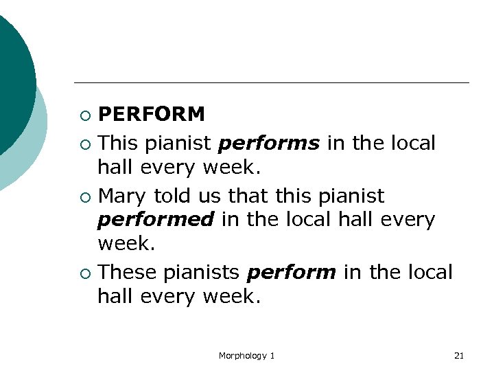 PERFORM ¡ This pianist performs in the local hall every week. ¡ Mary told