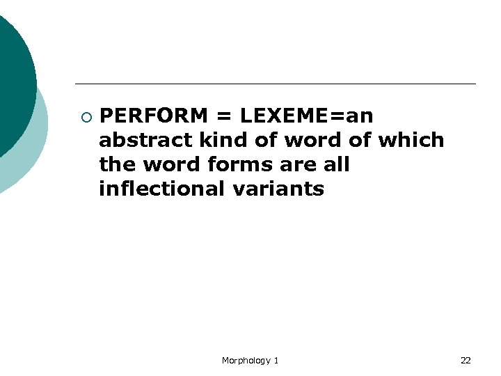 ¡ PERFORM = LEXEME=an abstract kind of word of which the word forms are