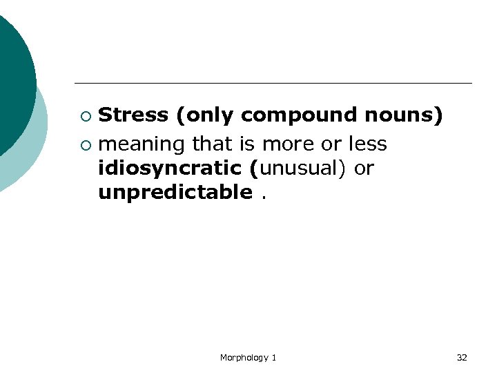 Stress (only compound nouns) ¡ meaning that is more or less idiosyncratic (unusual) or