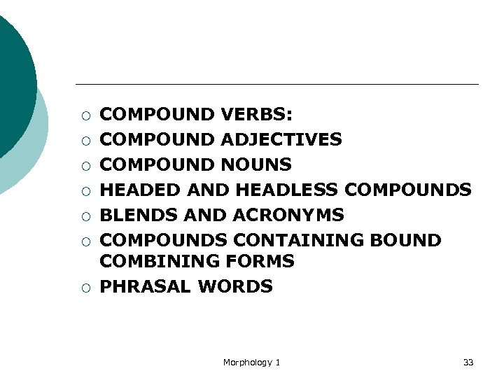 ¡ ¡ ¡ ¡ COMPOUND VERBS: COMPOUND ADJECTIVES COMPOUND NOUNS HEADED AND HEADLESS COMPOUNDS