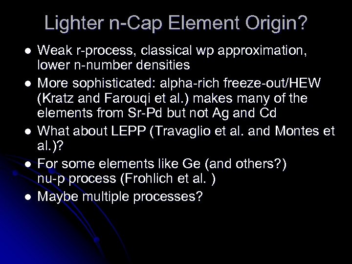 Lighter n-Cap Element Origin? l l l Weak r-process, classical wp approximation, lower n-number