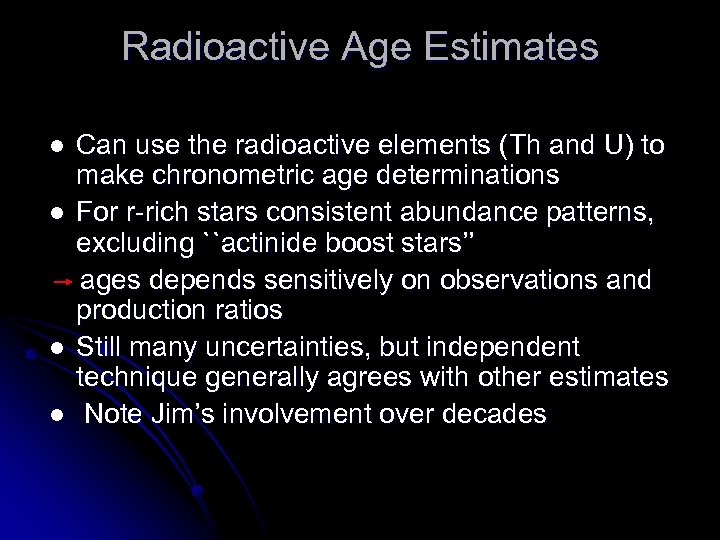 Radioactive Age Estimates l l Can use the radioactive elements (Th and U) to