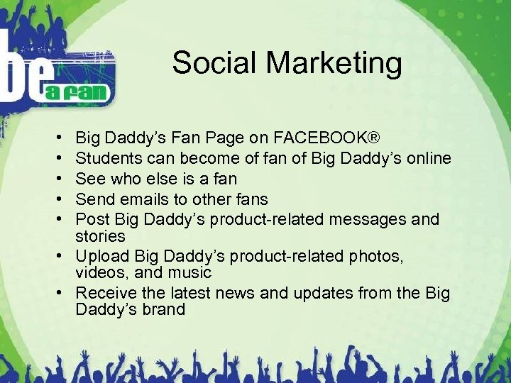 Social Marketing • • • Big Daddy’s Fan Page on FACEBOOK® Students can become