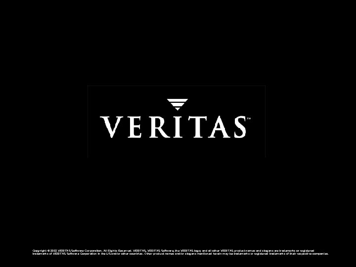 Copyright © 2002 VERITAS Software Corporation. All Rights Reserved. VERITAS, VERITAS Software, the VERITAS