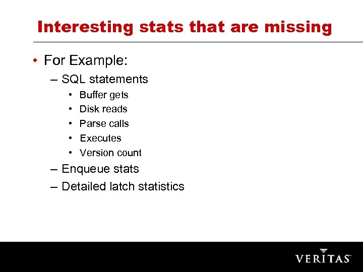 Interesting stats that are missing • For Example: – SQL statements • • •
