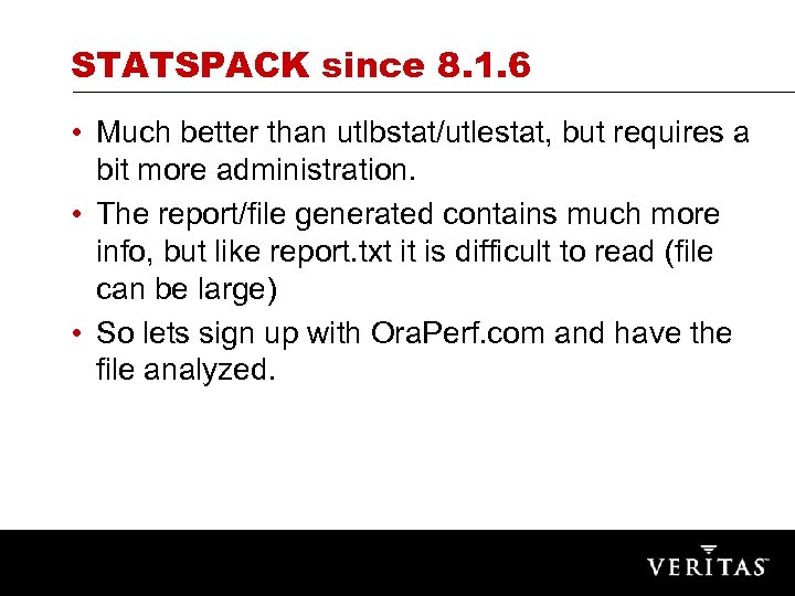 STATSPACK since 8. 1. 6 • Much better than utlbstat/utlestat, but requires a bit