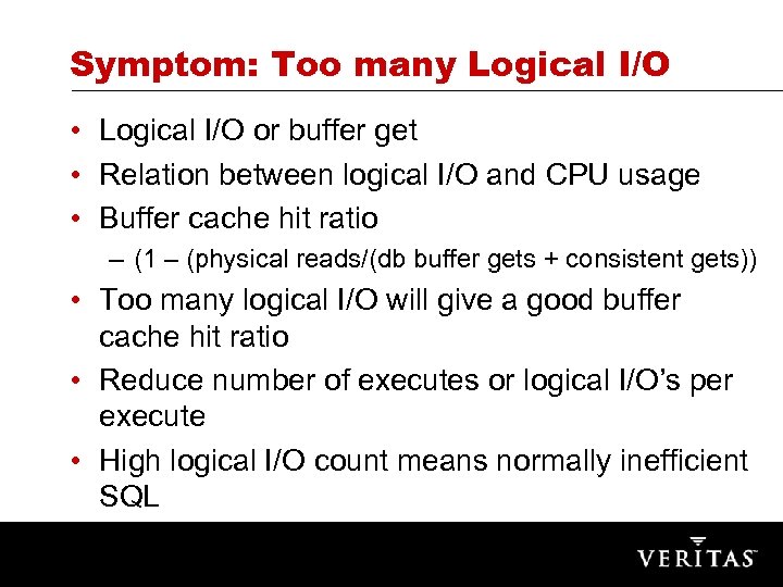 Symptom: Too many Logical I/O • Logical I/O or buffer get • Relation between