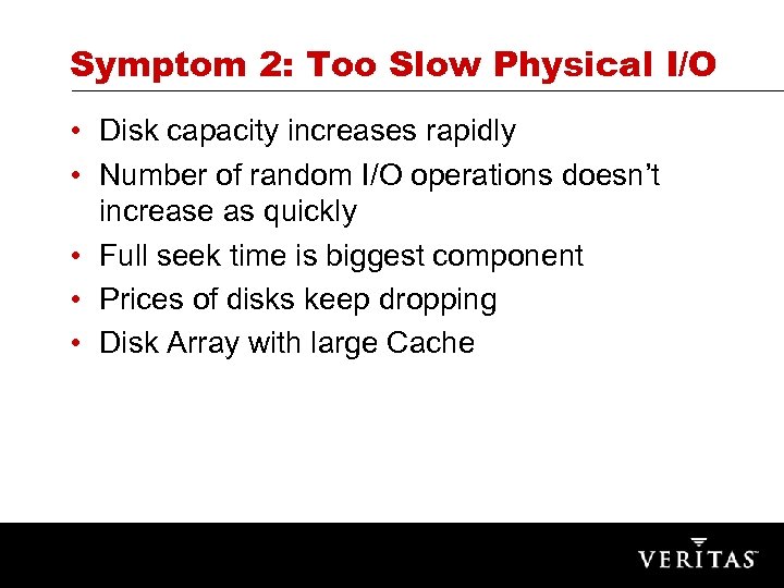 Symptom 2: Too Slow Physical I/O • Disk capacity increases rapidly • Number of