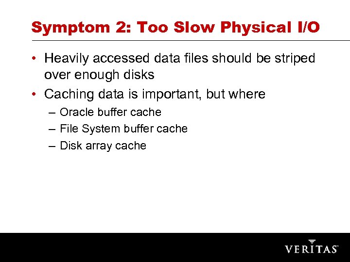 Symptom 2: Too Slow Physical I/O • Heavily accessed data files should be striped