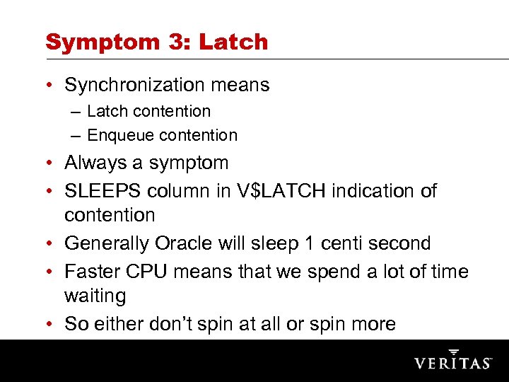 Symptom 3: Latch • Synchronization means – Latch contention – Enqueue contention • Always