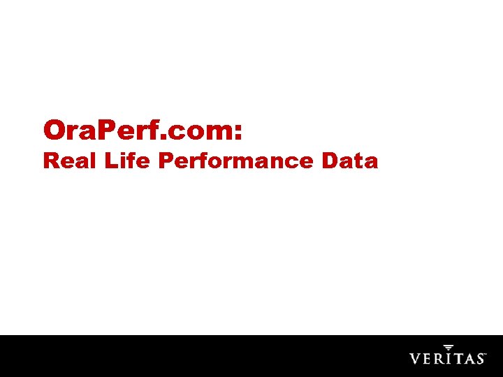 Ora. Perf. com: Real Life Performance Data 