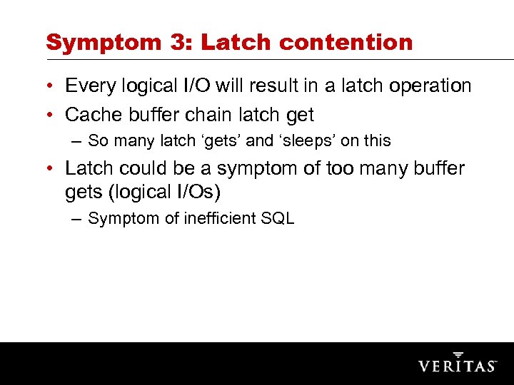Symptom 3: Latch contention • Every logical I/O will result in a latch operation
