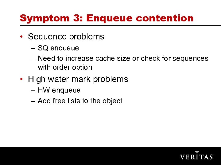 Symptom 3: Enqueue contention • Sequence problems – SQ enqueue – Need to increase